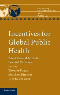 Incentives for Global Public Health : Patent Law and Access to Essential Medicines - Thomas Pogge