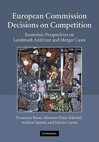 European Commission Decisions on Competition : Economic Perspectives on Landmark Antitrust and Merger Cases - Francesco Russo