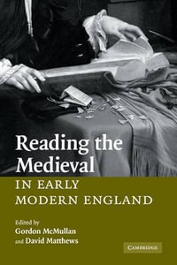 Reading the Medieval in Early Modern England - Gordon McMullan