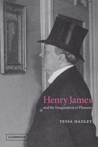 Henry James and the Imagination of Pleasure - Tessa Hadley