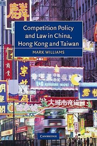 Competition Policy and Law in China, Hong Kong and Taiwan - Mark Williams