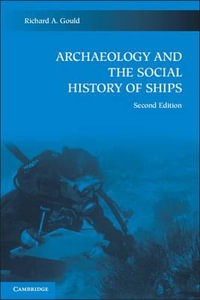 Archaeology and the Social History of Ships : 2nd Edition - Richard A. Gould