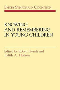 Knowing and Remembering in Young Children : Emory Symposia in Cognition - Robyn Fivush