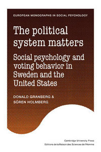 The Political System Matters : Social Psychology and Voting Behavior in Sweden and the United States - Donald Granberg