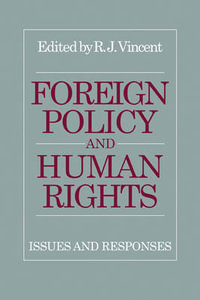 Foreign Policy and Human Rights : Issues and Responses - R. J. Vincent