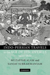 Indo-Persian Travels in the Age of Discoveries 1400-1800 - Muzaffar Alam