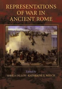 Representations of War in Ancient Rome - Katherine E.  Welch