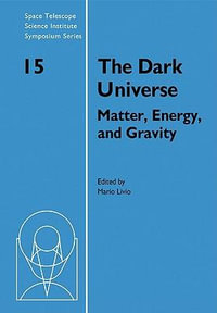 The Dark Universe : Matter, Energy and Gravity - Mario Livio