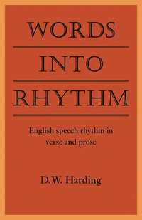 Words Into Rhythm : English Speech Rhythm in Verse and Prose - Derek William Harding