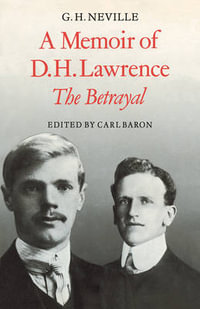 A Memoir of D. H. Lawrence : 'The Betrayal' G. H. Neville - Carl Baron