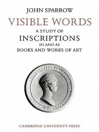 Visible Words : A Study of Inscriptions in and as Books and Works of Art - John Sparrow