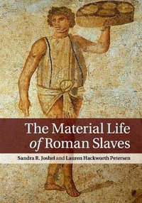 The Material Life of Roman Slaves - Sandra R. Joshel