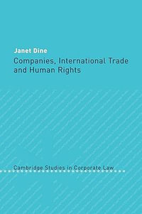 Companies, International Trade and Human Rights : Cambridge Studies in Corporate Law - Janet Dine