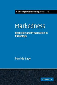 Markedness : Reduction and Preservation in Phonology - Paul De Lacy