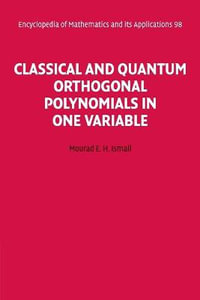 Classical and Quantum Orthogonal Polynomials in One Variable : Encyclopedia of Mathematics and Its Applications - Mourad E. H. Ismail