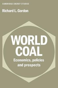 World Coal : Economics, Policies and Prospects - Richard L. Gordon