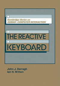 The Reactive Keyboard : Cambridge Series on Human-Computer Interaction - John J. Darragh