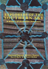 Explorers of the Southern Sky : A History of Australian Astronomy - Raymond Haynes