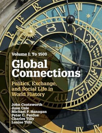 Global Connections: Volume 1, To 1500 : Politics, Exchange, and Social Life in World History - Charles  Tilly