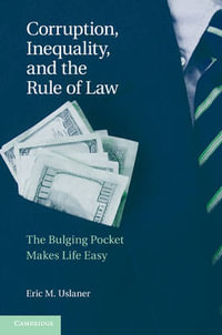 Corruption, Inequality, and the Rule of Law : The Bulging Pocket Makes the Easy Life - Eric M. Uslaner