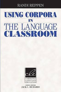 Using Corpora in the Language Classroom : Cambridge Language Education - Randi Reppen