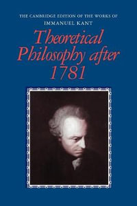 Theoretical Philosophy After 1781 : Cambridge Edition of the Works of Immanuel Kant - Immanuel Kant