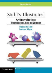 Stahl's Illustrated Antipsychotics : Treating Psychosis, Mania and Depression - Laurence Mignon