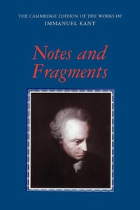 Notes and Fragments : Cambridge Edition of the Works of Immanuel Kant - Immanuel Kant