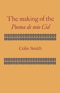 The Making of the Poema de Mio Cid - Colin Journalist Smith