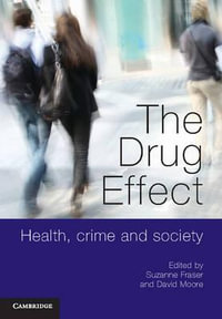 The Drug Effect : Health, Crime and Society - Suzanne Fraser