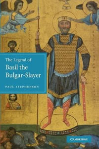 The Legend of Basil the Bulgar-Slayer - Paul Stephenson