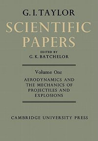 The Scientific Papers of Sir Geoffrey Ingram Taylor : The Scientific Papers of Sir Geoffrey Ingram Taylor 4 Volume Paperback Set - Geoffrey Ingram Taylor