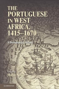 The Portuguese in West Africa, 1415-1670 : A Documentary History - Malyn Newitt