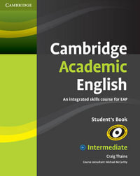 Cambridge Academic English B1+ Intermediate Student's Book : An Integrated Skills Course for EAP - Craig Thaine