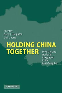 Holding China Together : Diversity and National Integration in the Post-Deng Era - Barry J. Naughton