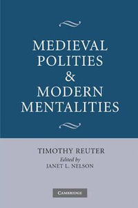 Medieval Polities and Modern Mentalities - Timothy Reuter