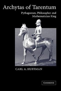 Archytas of Tarentum : Pythagorean, Philosopher and Mathematician King - Huffman Carl