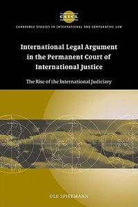 International Legal Argument in the Permanent Court of International Justice : The Rise of the International Judiciary - Ole Spiermann