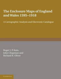 The Enclosure Maps of England and Wales 1595 1918 : A Cartographic Analysis and Electronic Catalogue - Kain Roger J. P.