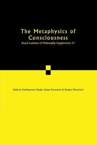 The Metaphysics of Consciousness : Royal Institute of Philosophy Supplements - Pauline Phemister