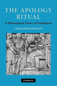 The Apology Ritual : A Philosophical Theory of Punishment : A Philosophical Theory of Punishment - Christopher Bennett