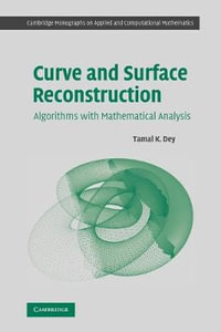 Curve and Surface Reconstruction : Algorithms with Mathematical Analysis : Algorithms with Mathematical Analysis - Tamal K. Dey