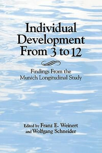 Individual Development from 3 To 12 : Findings from the Munich Longitudinal Study : Findings from the Munich Longitudinal Study - Franz E. Weinert