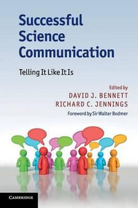 Successful Science Communication : Telling It Like It Is - David J. Bennett