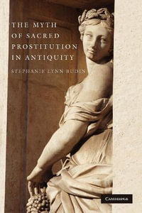 The Myth of Sacred Prostitution in Antiquity - Stephanie Lynn Budin