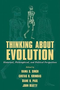 Thinking about Evolution : Historical, Philosophical, and Political Perspectives - Rama S. Singh