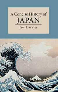 A Concise History of Japan : Cambridge Concise Histories - Brett Walker