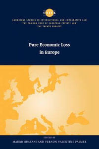 Pure Economic Loss in Europe : Cambridtge Studies in International and Comparative Law: The Common Core of European Private Law - Mauro Bussani