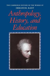 Anthropology, History, and Education : Cambridge Edition of the Works of Immanuel Kant - Immanuel Kant