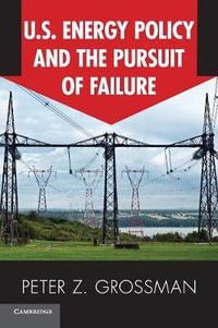 U.S. Energy Policy and the Pursuit of Failure - Peter Z. Grossman